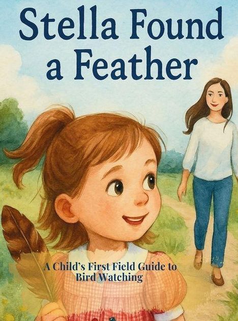 „Stella Found a Feather“; „A Child's First Field Guide to Bird Watching“. Kind mit Feder, Frau im Hintergrund auf einem Pfad.
