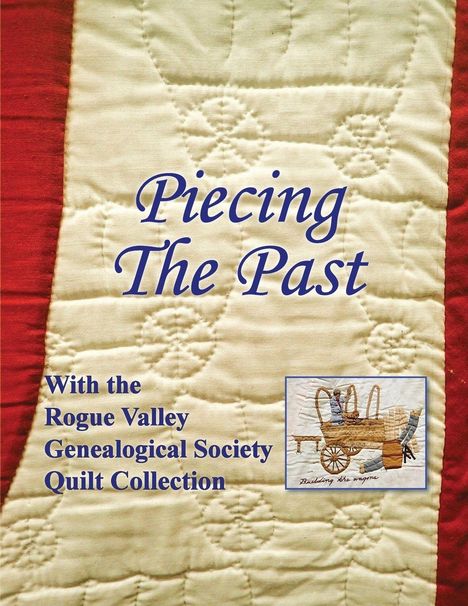 "Piecing The Past", "With the Rogue Valley Genealogical Society Quilt Collection". Hintergrund: Quilt-Muster mit kleinem Bild.