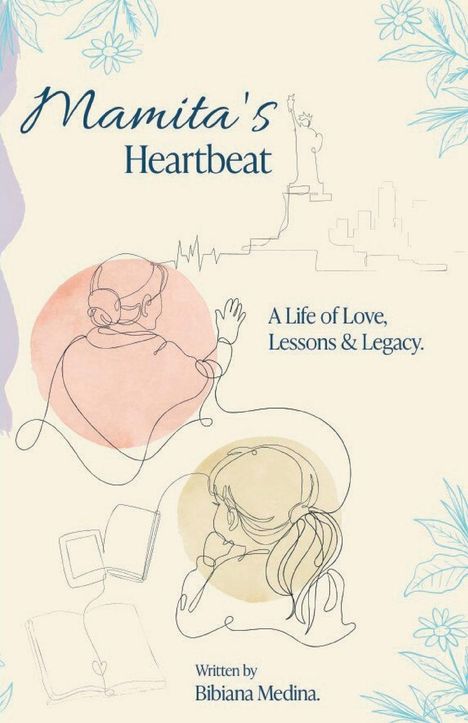 Titel: "Mamita's Heartbeat". Text: "A Life of Love, Lessons & Legacy". Autor: Bibiana Medina. Zeichnungen von Personen und Blumen.
