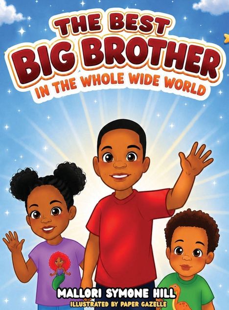 "The Best Big Brother in the Whole Wide World", "Mallori Symone Hill", "Illustrated by Paper Gazelle". Drei fröhliche Kinder.