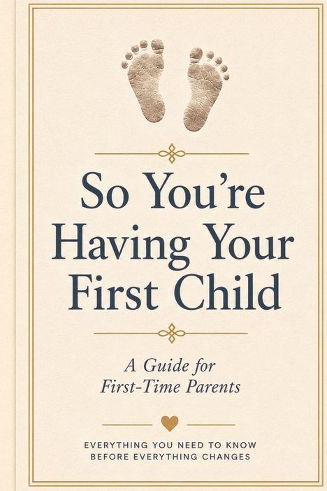 "So You’re Having Your First Child: A Guide for First-Time Parents. Everything you need to know before everything changes." Oben sind Babyfüße abgebildet.