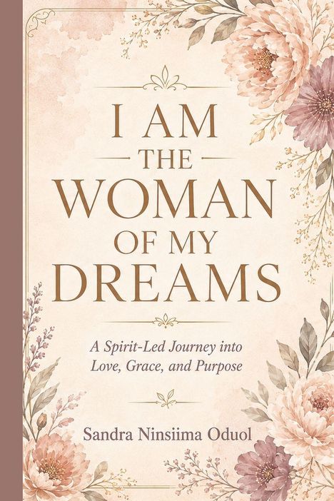 „I AM THE WOMAN OF MY DREAMS: A Spirit-Led Journey into Love, Grace, and Purpose“ von Sandra Ninsiima Oduol. Florale Gestaltung.