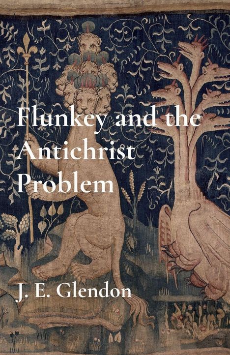 Texts: "Flunkey and the Antichrist Problem," "J. E. Glendon." Illustration of mythic creatures amidst foliage.