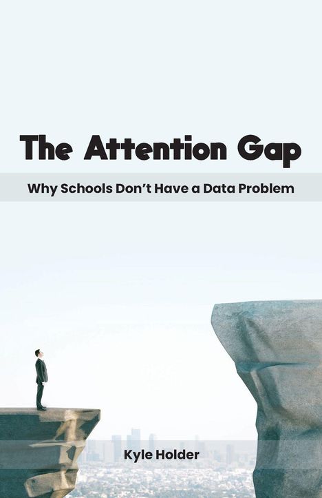 Text: "The Attention Gap: Why Schools Don’t Have a Data Problem" von Kyle Holder. Ein Mann steht an einer Klippe.