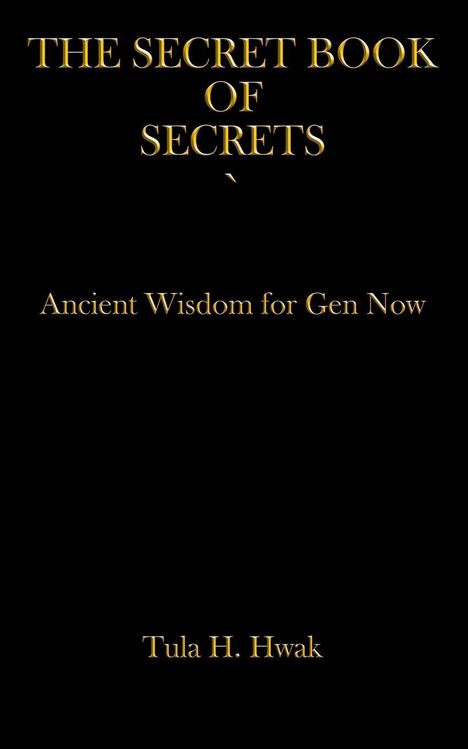 Text: "THE SECRET BOOK OF SECRETS. Ancient Wisdom for Gen Now. Tula H. Hwak." Gelber Text auf schwarzem Hintergrund.
