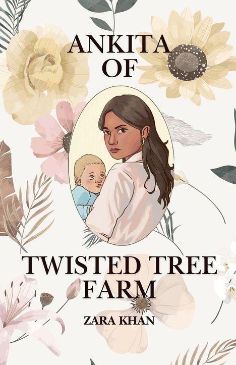 Text vorne: ANKITA OF TWISTED TREE FARM, Zara Khan. Illustration: Frau mit Kind im ovalen Rahmen, umgeben von großen Blumen.