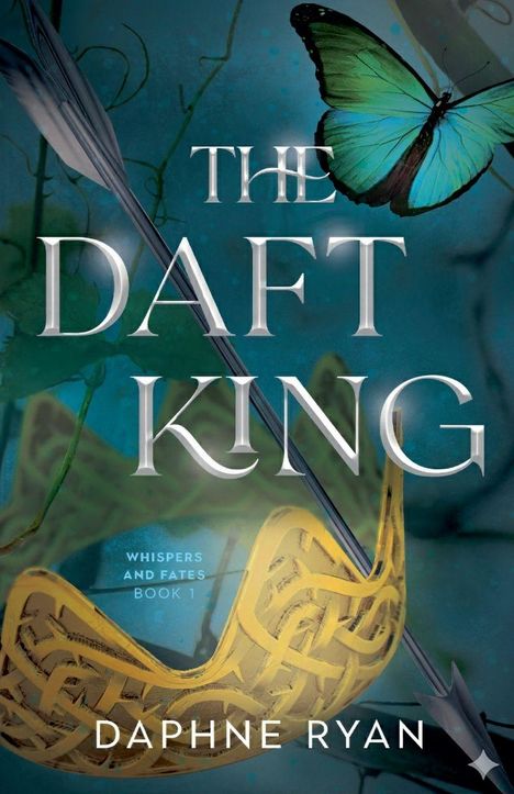 „The Daft King“, „Whispers and Fates Book 1“, „Daphne Ryan“. Illustration: Krone, Pfeil, Schmetterling.