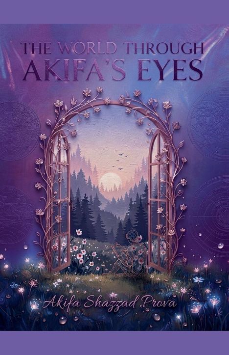 „THE WORLD THROUGH AKIFA'S EYES“, „Akifa Shazzad Prova“. Illustration eines Fensters, das einen Wald bei Sonnenuntergang zeigt.