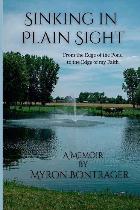 "Sinking in Plain Sight", "From the Edge of the Pond to the Edge of my Faith", "A Memoir by Myron Bontrager". Teich mit Springbrunnen.