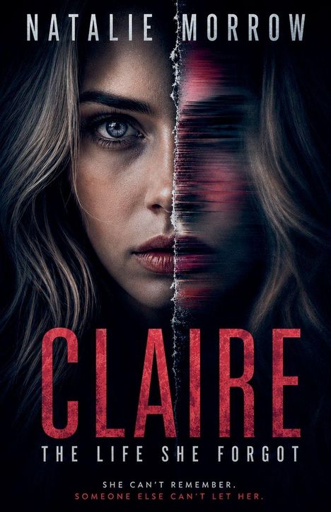 "Natalie Morrow. Claire: The Life She Forgot. She can't remember. Someone else can't let her." Halb zerbrochenes Frauengesicht.