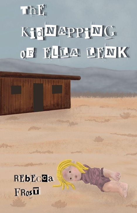 „The Kidnapping of Ella Lenk“, „Rebecca Frost“. Illustration zeigt eine Puppe im Wüstensand vor einer Holzhütte.