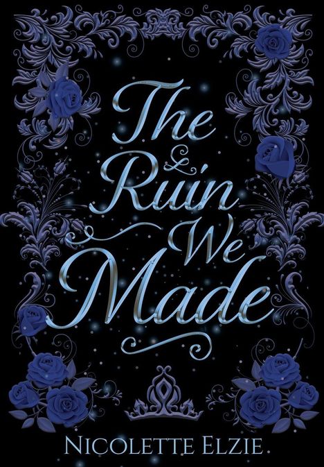 „The Ruin We Made“ und „Nicolette Elzie“ in geschwungener Schrift, umgeben von blauen Blumen und Ornamenten.