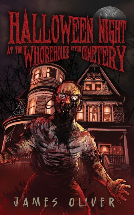 Text: "Halloween Night at the Whorehouse by the Cemetery" und "James Oliver". Eine Comic-Zombie-Gestalt vor einem Spukhaus.
