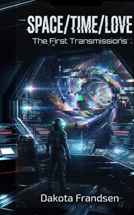 "SPACE/TIME/LOVE The First Transmissions" steht oben. Ein Astronaut schaut aus einem Raumschifffenster in ein buntes Wurmloch.