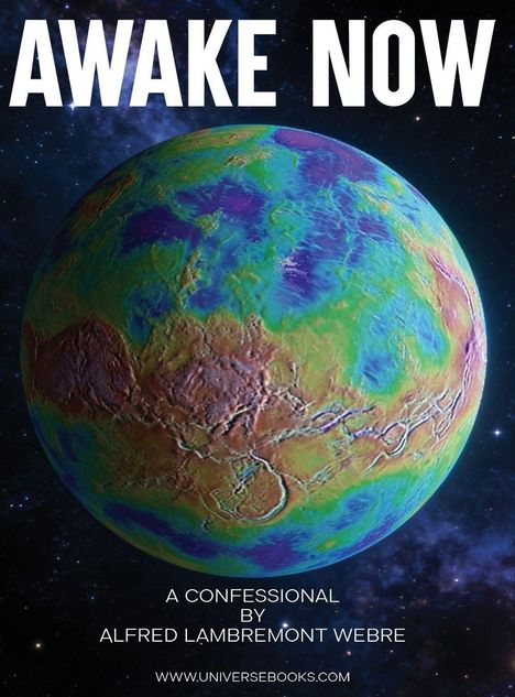 "AWAKE NOW" oben, "A Confessional by Alfred Lambremont Webre" unten, bunte Planetenansicht vor sternenklarem Himmel.