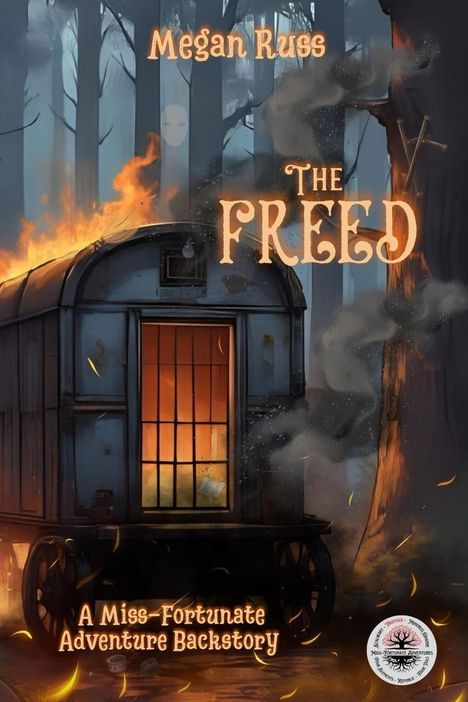 Oben steht "Megan Russ". In der Mitte "THE FREED". Unten "A Miss-Fortunate Adventure Backstory". 

Ein brennender Wagen in einem Wald.
