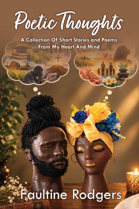 "Poetic Thoughts: A Collection Of Short Stories and Poems From My Heart And Mind" von Faultine Rodgers. Zwei Kopfskulpturen.
