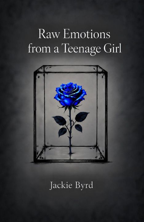 "Raw Emotions from a Teenage Girl" und "Jackie Byrd". Eine blaue Rose in einem gläsernen Kasten, dunkler Hintergrund.