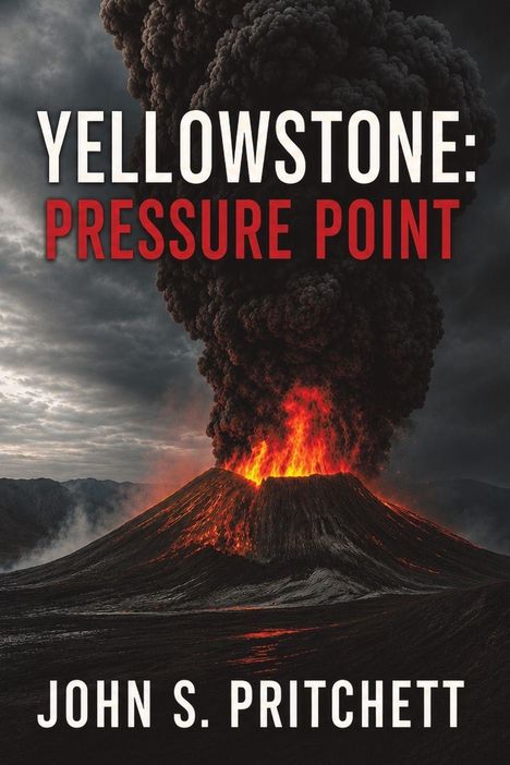"YELLOWSTONE: PRESSURE POINT. JOHN S. PRITCHETT." Ein Vulkan bricht aus, Feuer und Rauch steigen in den dunklen Himmel.