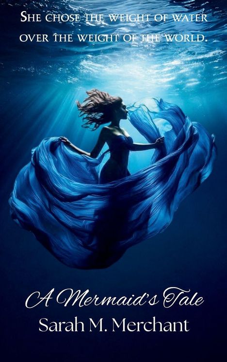 "She chose the weight of water over the weight of the world." Darunter "A Mermaid's Tale" von Sarah M. Merchant. Eine Frau im blauen Wasser.