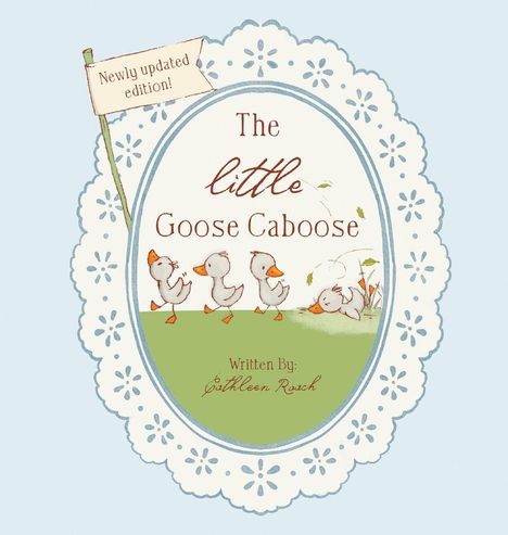 Text: "Newly updated edition!", "The little Goose Caboose", "Written by: Kathleen Rasch." Eine Illustration mit vier kleinen Gänsen.