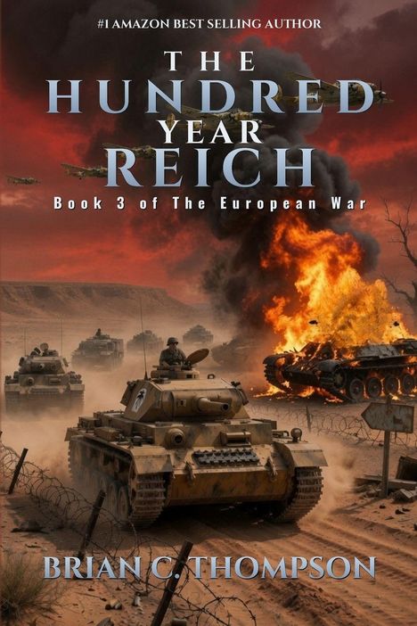 Text: „THE HUNDRED YEAR REICH, Book 3 of The European War, BRIAN C. THOMPSON.“ Panzer und Explosion im Sand.