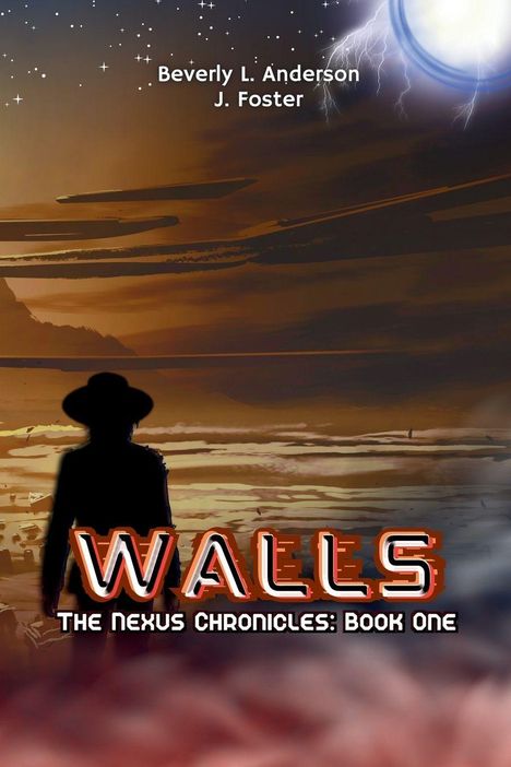 Titel: Wände - Der Nexus-Chroniken: Buch Eins. Autoren: Beverly L. Anderson, J. Foster. Silhouette vor Landschaft.