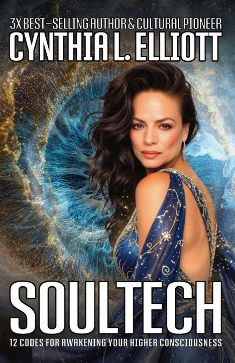 "3X Best-Selling Author & Cultural Pioneer Cynthia L. Elliott. SOULTECH: 12 Codes for Awakening Your Higher Consciousness." Eine Frau in einem blauen Kleid vor einem kosmischen Hintergrund.