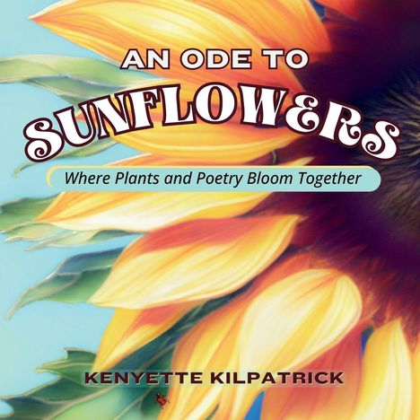 "AN ODE TO SUNFLOWERS" in großen Buchstaben, "Where Plants and Poetry Bloom Together". Sonnige Sonnenblumenblätter.