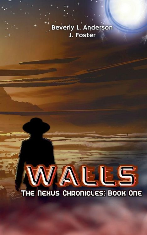 Texte: "Beverly L. Anderson, J. Foster, WALLS, THE NEXUS CHRONICLES: BOOK ONE". 
Illustration: Silhouette einer Person vor einer Landschaft mit Sternen und großem Mond.