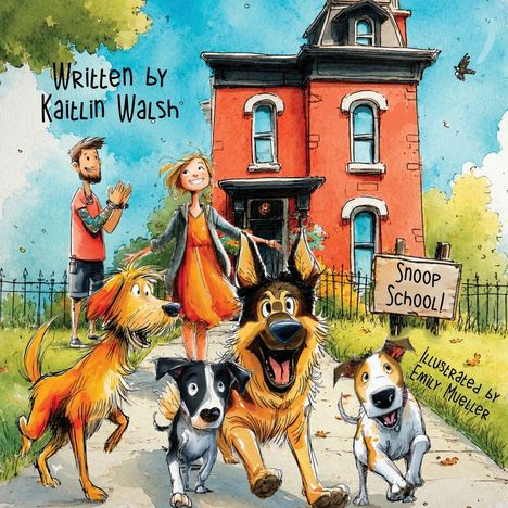 Text: "Written by Kaitlin Walsh", "Snoop School", "Illustrated by Emily Mueller". Illustration: Fröhliche Hunde, rotes Haus im Hintergrund, fröhliche Menschen.