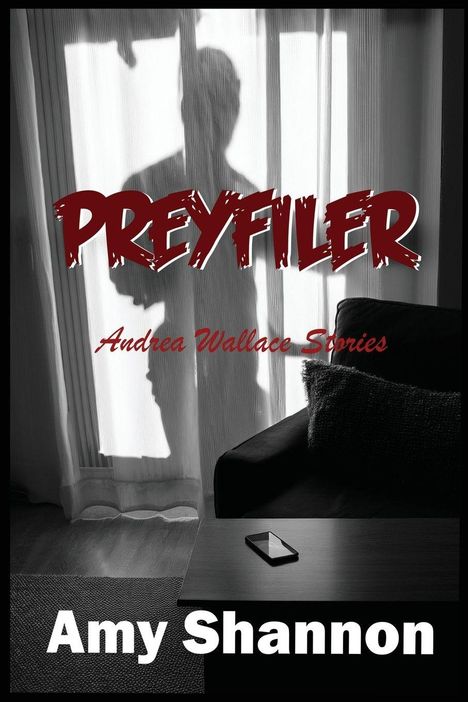 Titel: "PREYFILER", Untertitel: "Andrea Wallace Stories", Autor: "Amy Shannon". Im Hintergrund steht eine Person vor Gardinen.