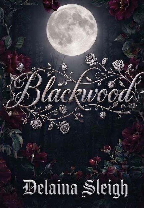 "Blackwood" in eleganter Schrift, darunter "Delaina Sleigh". Dunkler Waldhintergrund, Vollmond, Rosenranken.