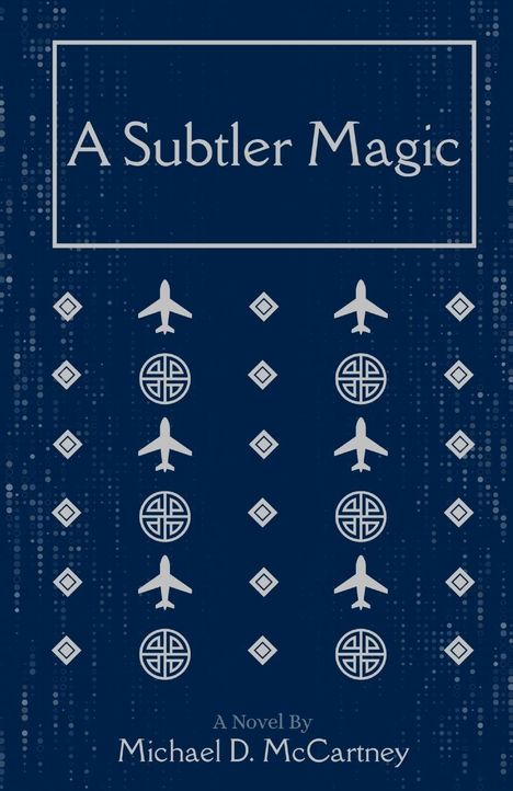 "A Subtler Magic", "A Novel By Michael D. McCartney". Blaue Fläche mit Flugzeugen und Mustern.