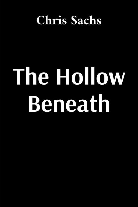 Oben steht "Chris Sachs", darunter groß "The Hollow Beneath", auf schwarzem Hintergrund.