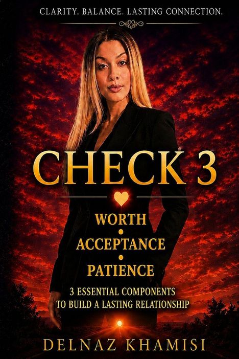 "CHECK 3: Worth, Acceptance, Patience. 3 essential components to build a lasting relationship. Delnaz Khamisi."