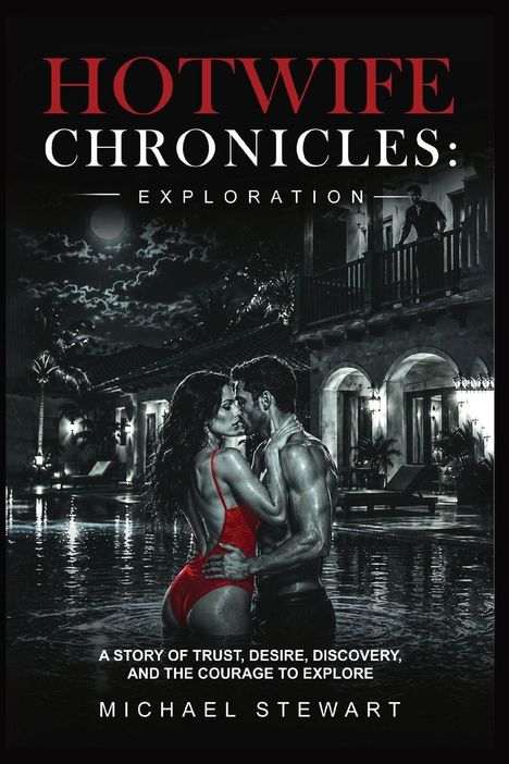 „Hotwife Chronicles: Exploration“, „A story of trust, desire, discovery, and the courage to explore“, „Michael Stewart“. Zwei Personen in einer Umarmung vor einer Villa bei Nacht, schwarz-rot Töne.