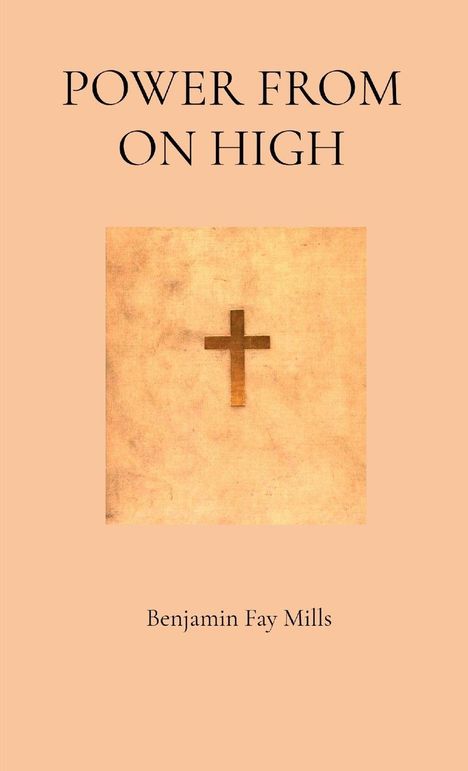 Text: "Power from on High", "Benjamin Fay Mills". Illustration eines Kreuzes auf beigem Hintergrund.