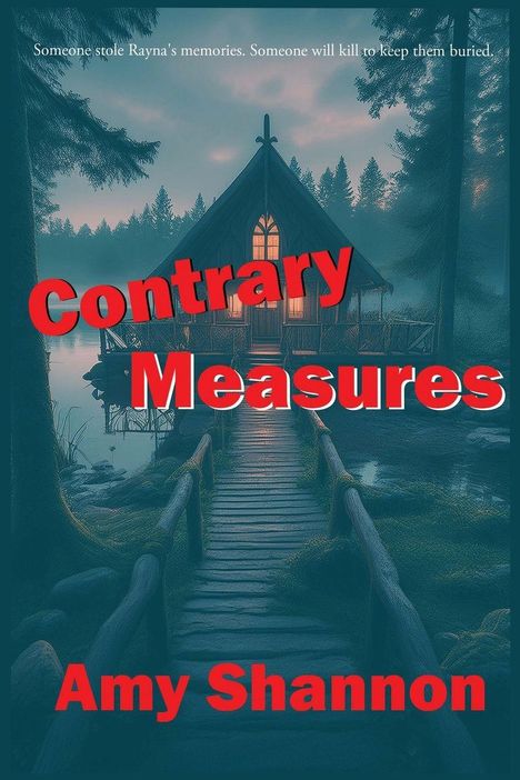 „Jemand hat Raynas Erinnerungen gestohlen. Jemand wird töten, um sie zu verbergen.“ Titel: „Contrary Measures“. Autor: Amy Shannon. Eine Hütte am See im Wald.