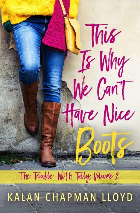 Text: "This Is Why We Can't Have Nice Boots" - "The Trouble With Tally, Volume 2" von Kalan Chapman Lloyd. Frau in Jeans und Stiefeln sitzt.