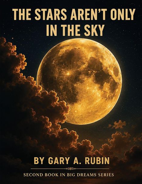 Text: „THE STARS AREN’T ONLY IN THE SKY. BY GARY A. RUBIN. SECOND BOOK IN BIG DREAMS SERIES.“ Illustration: Großer leuchtender Mond mit Wolken.