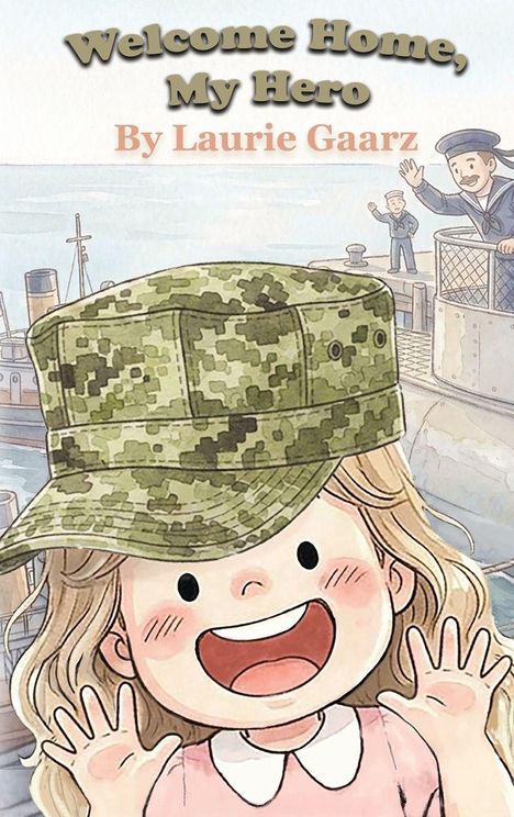 "Welcome Home, My Hero" von Laurie Gaarz. Eine Illustration: Ein lächelndes Kind mit Camo-Kappe, im Hintergrund winken Matrosen.