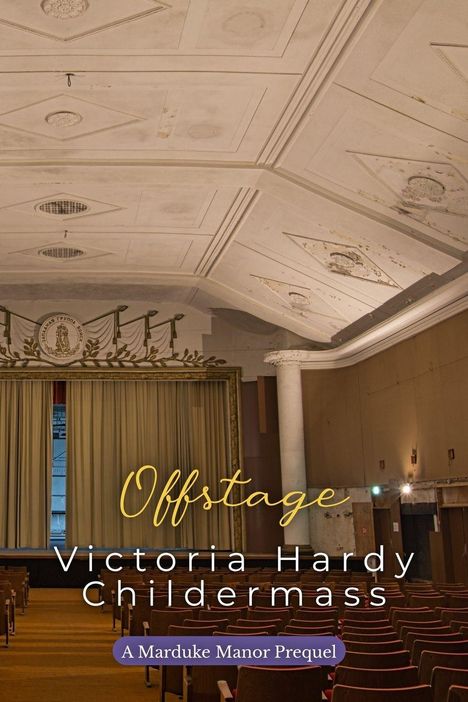 Texte: "Offstage", "Victoria Hardy Childermass", "A Marduke Manor Prequel".  
Ein Theater mit alter, verzierter Decke und leeren Sitzreihen.