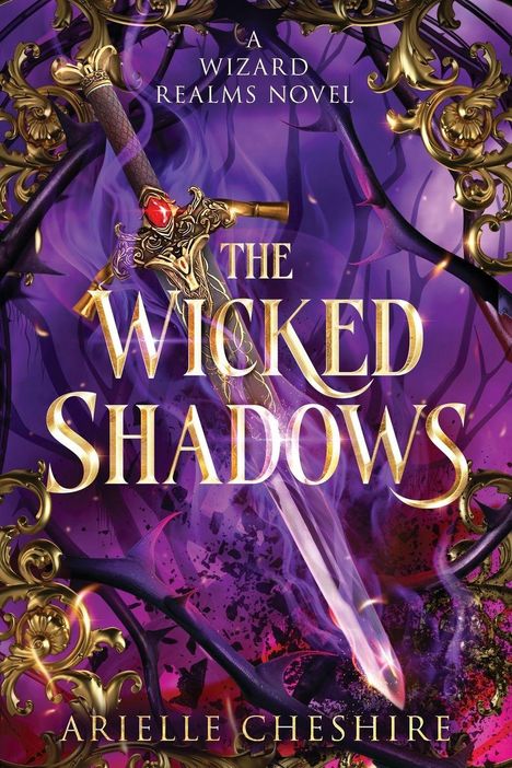 Text: "A Wizard Realms Novel", "The Wicked Shadows", "Arielle Cheshire". 
Illustration: Ein Schwert mit Edelstein, umgeben von goldenen Verzierungen auf violettem Hintergrund.