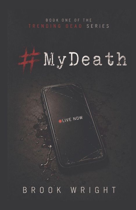 „Book One of the Trending Dead Series“; „#MyDeath“; „Live Now“; „Brook Wright“. Ein kaputtes Smartphone auf dunklem Hintergrund.