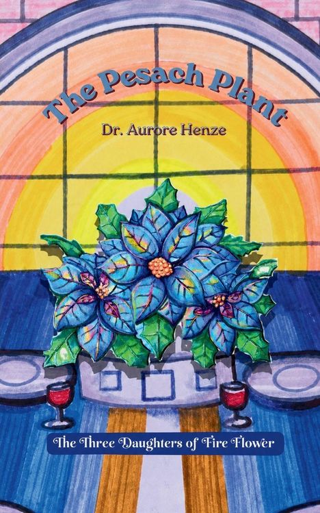 "The Pesach Plant" und "The Three Daughters of Fire Flower." Illustration: Blaue Blume, Fenster und gedeckter Tisch.
