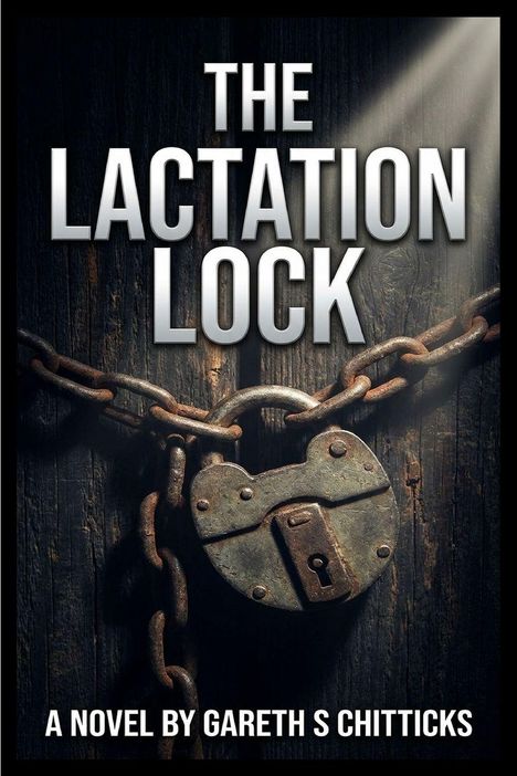 "The Lactation Lock" und "A Novel by Gareth S Chitticks". Ein großes Vorhängeschloss an einer Kette auf hölzernem Hintergrund.