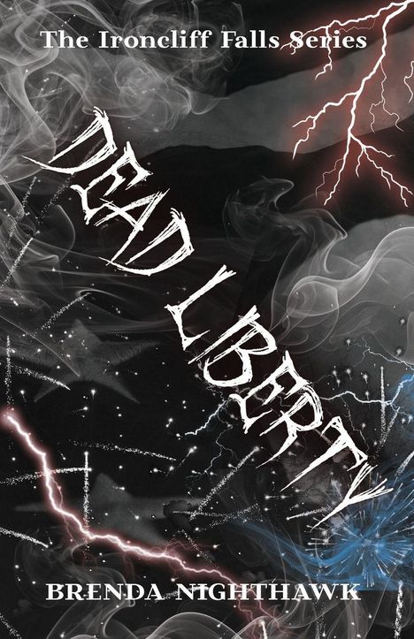 "The Ironcliff Falls Series", "DEAD LIBERTY", "BRENDA NIGHTHAWK". Dunkler Hintergrund, Blitze, Rauch und Funken.