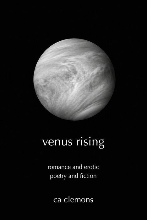 „venus rising“, „romance and erotic poetry and fiction“, „ca clemons“. Ein schwarz-weißes Bild eines Planeten.