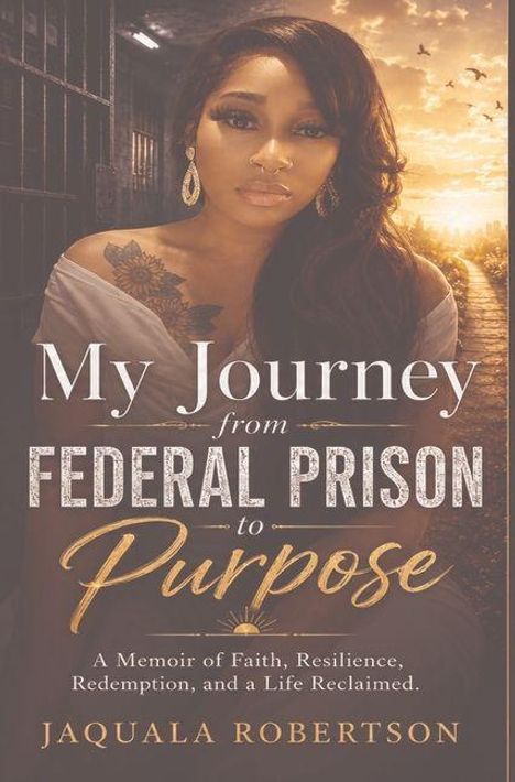 „My Journey from Federal Prison to Purpose“ von Jaquala Robertson. Frau mit langen Haaren vor Gefängniskulisse.